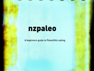 nzpaleo
A beginners guide to Paleolithic eating.
 