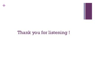 +
Thank you for listening !
 