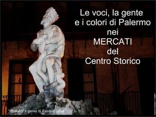 Le voci, la gente  e i colori di Palermo nei MERCATI del Centro Storico Ballarò: il genio di Favavecchia 