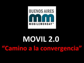 MOVIL 2.0  “ Camino a la convergencia” 