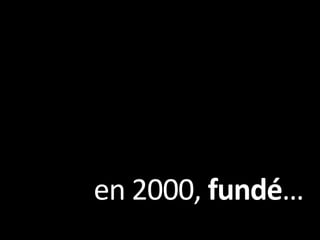 en 2000, fundé… 