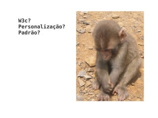 W3c? Personalização? Padrão? 