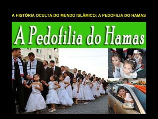 A HISTÓRIA OCULTA DO MUNDO ISLÂMICO: A PEDOFILIA DO HAMAS 