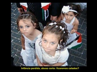 Infância perdida, abuso certo: ficaremos calados? 