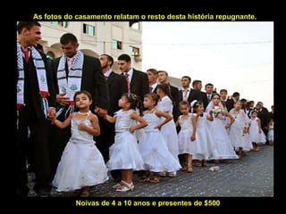 As fotos do casamento relatam o resto desta história repugnante.  Noivas de 4 a 10 anos e presentes de $500  
