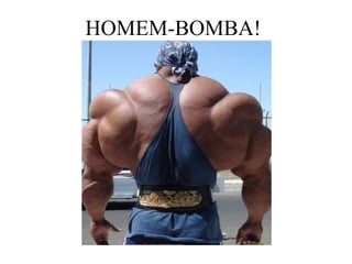 HOMEM-BOMBA!
 