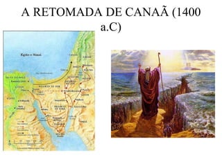 A RETOMADA DE CANAÃ (1400
a.C)
 