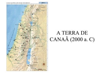 A TERRA DE
CANAÃ (2000 a. C)
 
