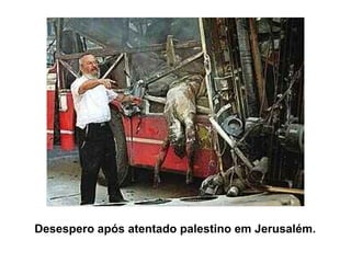 Desespero após atentado palestino em Jerusalém.
 