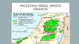 PALESTINA-ISRAEL (MEDIO
ORIENTE)
 