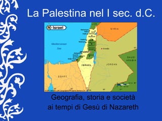 La Palestina nel I sec. d.C. Geografia, storia e società ai tempi di Gesù di Nazareth 