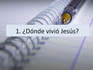 1. ¿Dónde vivió Jesús?

 