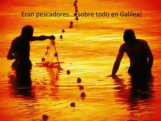 Eran pescadores… (sobre todo en Galilea)

 