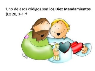 Uno de esos códigos son los Diez Mandamientos
(Ex 20, 1-17)

 