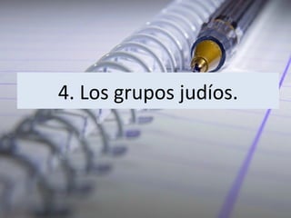 4. Los grupos judíos.

 