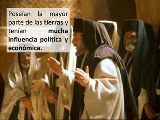 Poseían la mayor
parte de las tierras y
tenían
mucha
influencia política y
económica.

 