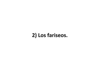 2) Los fariseos.

 