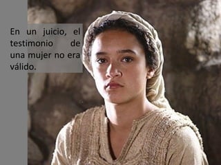 En un juicio, el
testimonio
de
una mujer no era
válido.

 