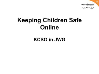 Keeping Children Safe
       Online
     KCSO in JWG
 