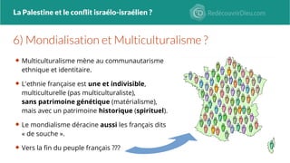 La Palestine et le conflit israélo-israélien ?
 Multiculturalisme mène au communautarisme
ethnique et identitaire.
 L'et...