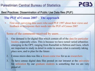 The PUF of Census 2007 – The approach
• First step: surveying data users who used PUF 1997 about their views and
feedback ...