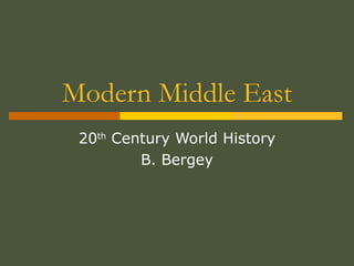 Modern Middle East 20 th  Century World History B. Bergey 