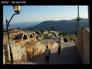 Safad … the sad hills 
