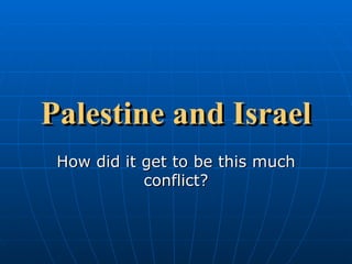 Palestine and Israel How did it get to be this much conflict? 