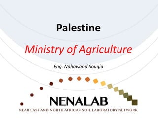 Palestine
Ministry of Agriculture
Eng. Nahawand Souqia
 