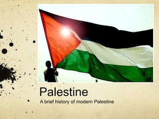 Palestine
A brief history of modern Palestine
 