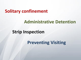 Solitary confinement

        Administrative Detention

   Strip Inspection

          Preventing Visiting
 