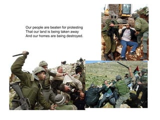 Our people are beaten for protesting
That our land is being taken away
And our homes are being destroyed.
 