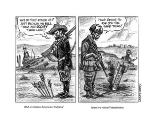 USA vs Native American “Indians” Israel vs native Palestinians 