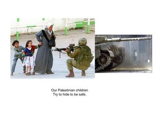 Our Palestinian children Try to hide to be safe. 