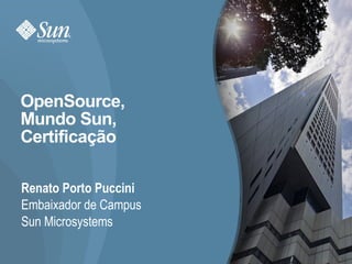 OpenSource, Mundo Sun, Certificação Renato Porto Puccini Embaixador de Campus Sun Microsystems 