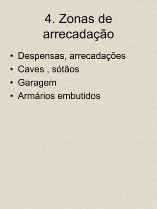 4. Zonas de arrecadaçãoDespensas, arrecadaçõesCaves , sótãosGaragemArmários embutidos