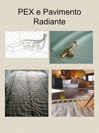 PEX e Pavimento Radiante