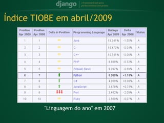 Índice TIOBE em abril/2009




         "Linguagem do ano" em 2007
 