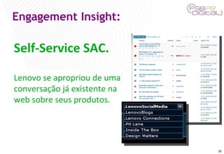 Engagement Insight: Self-Service SAC. Lenovo se apropriou de uma conversação já existente na web sobre seus produtos. 