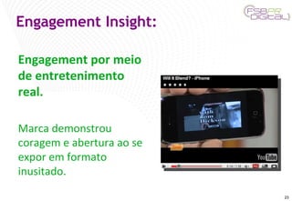Engagement Insight: Engagement por meio de entretenimento real. Marca demonstrou coragem e abertura ao se expor em formato inusitado. 