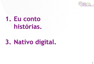 Eu conto histórias. Nativo digital. 