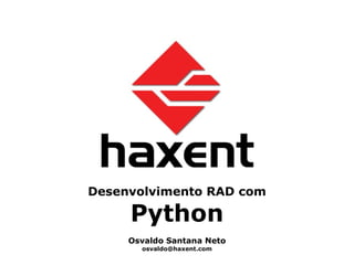 Desenvolvimento RAD com Python Osvaldo Santana Neto [email_address] 