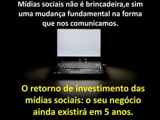 Como me relacionar com o mercado na internet?R: Criando uma presença digital!