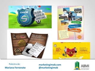 Mariana Ferronato
Palestra de: marketingimob.com
@marketingimob
 