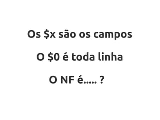 Os $x são os campos

 O $0 é toda linha

   O NF é..... ?
 