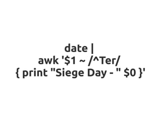 date |
     awk '$1 ~ /^Ter/
{ print "Siege Day - " $0 }'
 