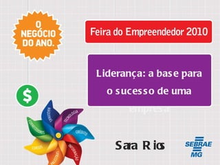 Título da Palestra Liderança: a base para o sucesso de uma empresa Sara Rios 