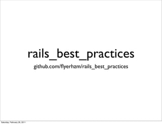 rails_best_practices
                               github.com/ﬂyerhzm/rails_best_practices




Saturday, February 26, 2011
 