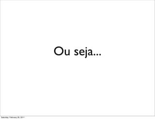 Ou seja...



Saturday, February 26, 2011
 