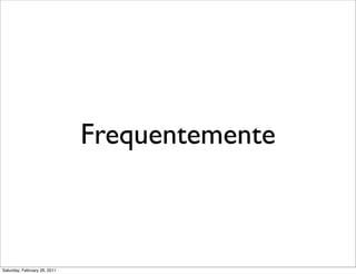 Frequentemente



Saturday, February 26, 2011
 